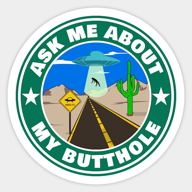 Ask Me About My Butthole Funny Alien UFO Abduction Area 51 Sticker by PorcupineTees